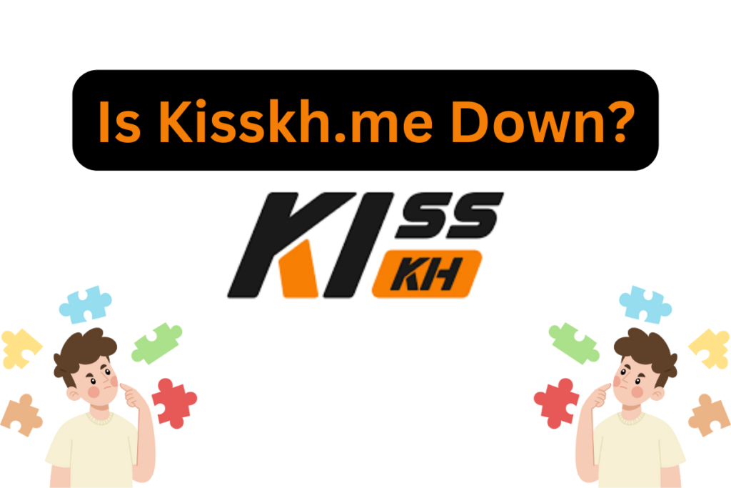 Is Kisskh.me Down?
