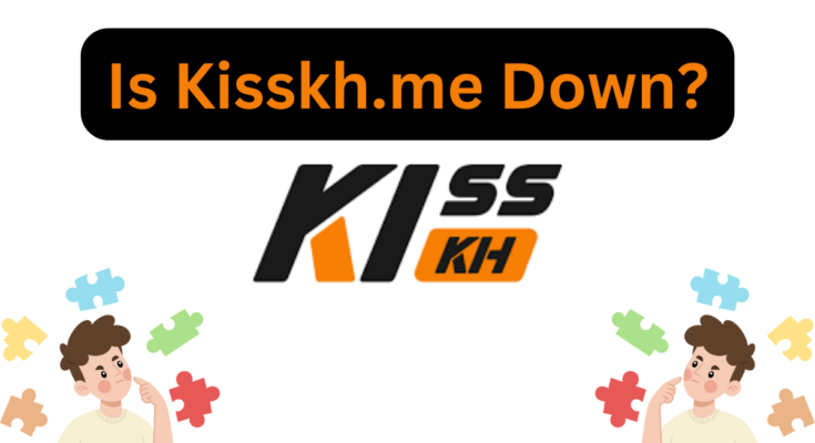 Is Kisskh.me Down?