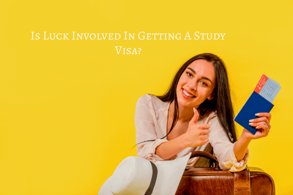 Is Luck Involved In Getting A Study Visa